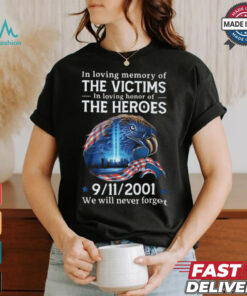 In loving memory of the victims in loving honor of the heroes we will vever forget shirt