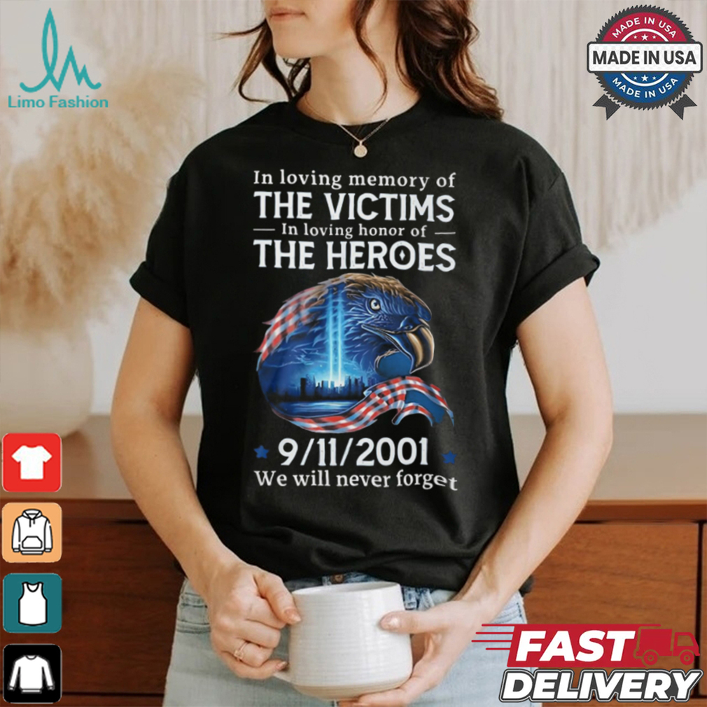 In loving memory of the victims in loving honor of the heroes we will vever forget shirt In loving memory of the victims in loving honor of the heroes we will vever forget shirt