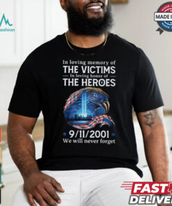 In loving memory of the victims in loving honor of the heroes we will vever forget shirt