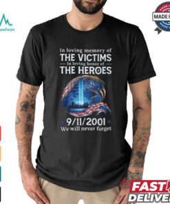 In loving memory of the victims in loving honor of the heroes we will vever forget shirt