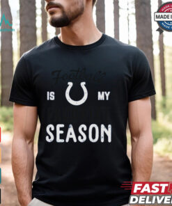 Indianapolis Colts Football Is My Favorite Season Shirt