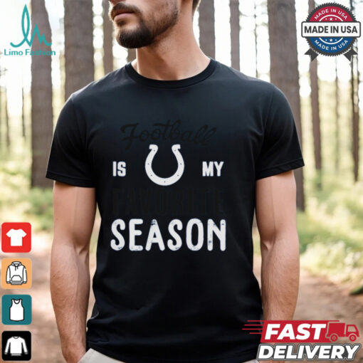 Indianapolis Colts Football Is My Favorite Season Shirt