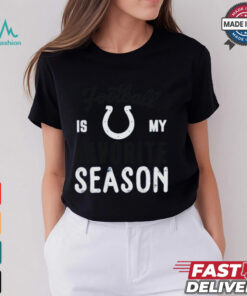 Indianapolis Colts Football Is My Favorite Season Shirt