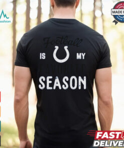 Indianapolis Colts Football Is My Favorite Season Shirt