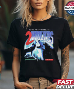 Inside Of You There Are 2 Wolves Ballerbusters X Entrapranure T Shirts