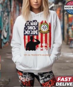 It was one my life I will always be proud of it VP 26 tridents alumnI T shirt
