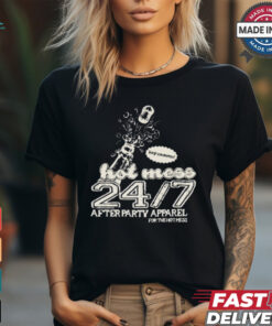 Its A Full Time Job Being A Hot Mess 27.7 After Party Apparel For The Hot Mess t shirt