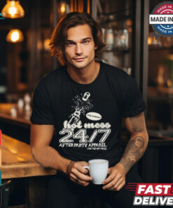 Its A Full Time Job Being A Hot Mess 27.7 After Party Apparel For The Hot Mess t shirt