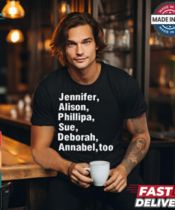 Jennifer Alison Phillipa Sue Deborah Annabel Too t shirt