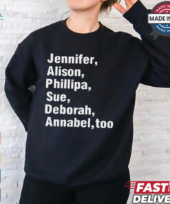 Jennifer Alison Phillipa Sue Deborah Annabel Too t shirt