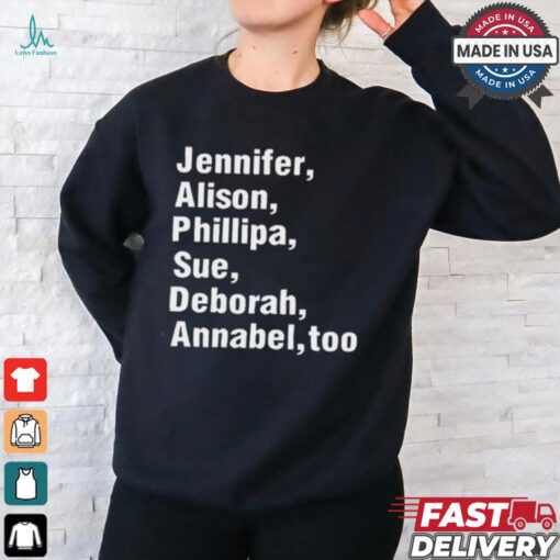 Jennifer Alison Phillipa Sue Deborah Annabel Too t shirt