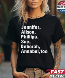 Jennifer Alison Phillipa Sue Deborah Annabel Too t shirt