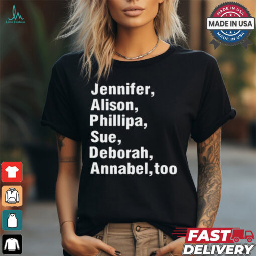 Jennifer Alison Phillipa Sue Deborah Annabel Too t shirt