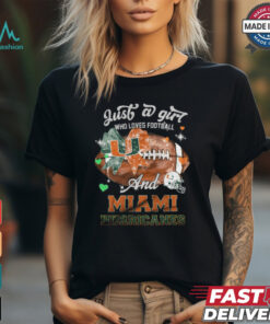 Just a girl who loves football amd miami hurricanes shirt