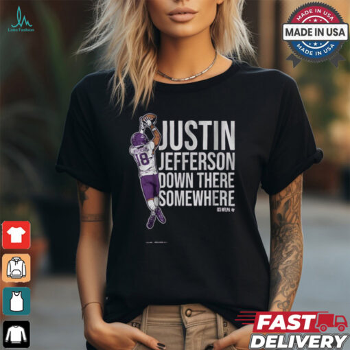 Justin Jefferson Down There Somewhere Minnesota Vikings NFL t shirt