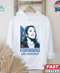 Kamala Harris Forward And Whatnot Tee Shirt