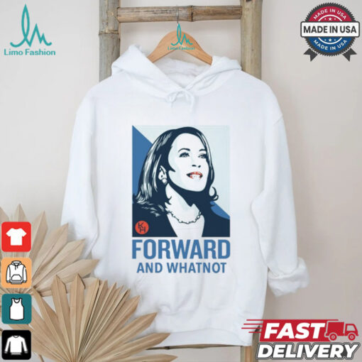 Kamala Harris Forward And Whatnot Tee Shirt