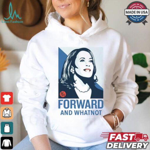Kamala Harris Forward And Whatnot Tee Shirt
