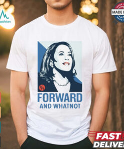 Kamala Harris Forward And Whatnot Tee Shirt