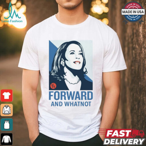 Kamala Harris Forward And Whatnot Tee Shirt