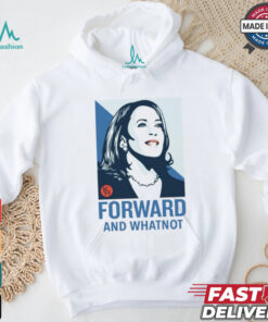 Kamala Harris Forward And Whatnot Tee Shirt