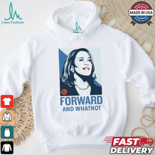 Kamala Harris Forward And Whatnot Tee Shirt