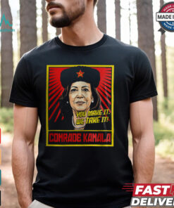 Kamala Harris You Make It We Take It Comrade Kamala Shirt