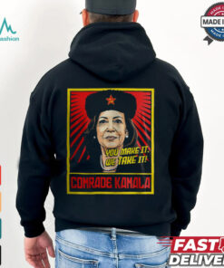 Kamala Harris You Make It We Take It Comrade Kamala Shirt