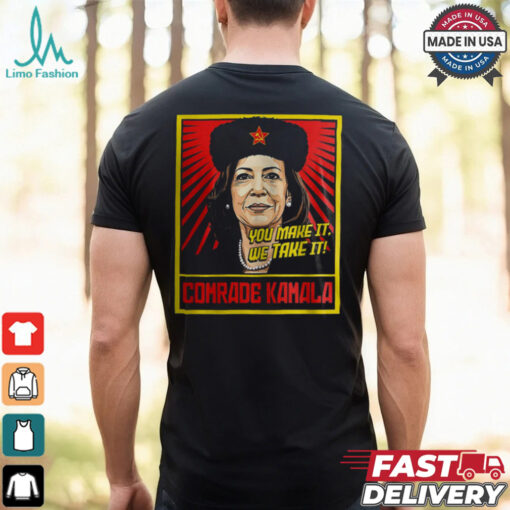 Kamala Harris You Make It We Take It Comrade Kamala Shirt
