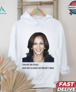 Kamala I Am Not Joe Biden And I Am Certainly Not Donald Trump T Shirt