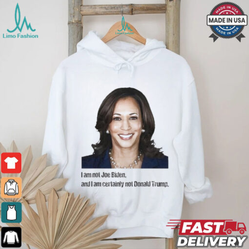 Kamala I Am Not Joe Biden And I Am Certainly Not Donald Trump T Shirt