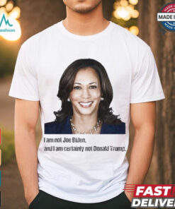Kamala I Am Not Joe Biden And I Am Certainly Not Donald Trump T Shirt