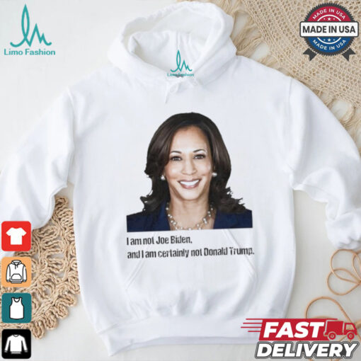 Kamala I Am Not Joe Biden And I Am Certainly Not Donald Trump T Shirt
