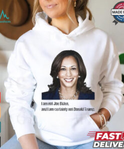 Kamala I Am Not Joe Biden And I Am Certainly Not Donald Trump T Shirt