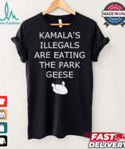 Kamala’s Illegals are eating the park geese goose shirt
