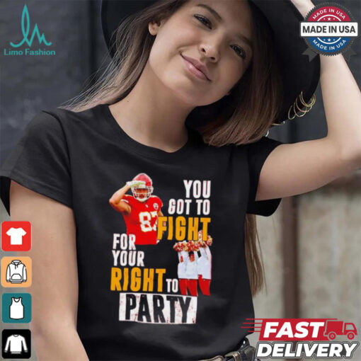 Kansas City Chiefs Travis Kelce you got to fight for your right to party shirt