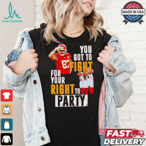 Kansas City Chiefs Travis Kelce you got to fight for your right to party shirt