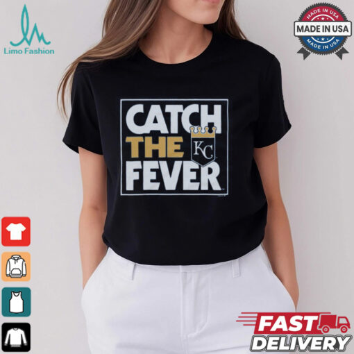 Kansas City Royals Catch The Fever Shirt