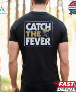 Kansas City Royals Catch The Fever Shirt