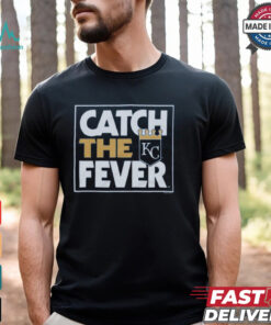 Kansas City Royals Catch The Fever Shirt