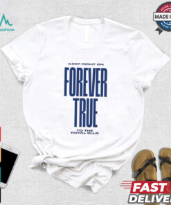 Keep right on forever true to the royal blue shirt, hoodie, sweater, long sleeve and tank top Keep right on forever true to the royal blue shirt