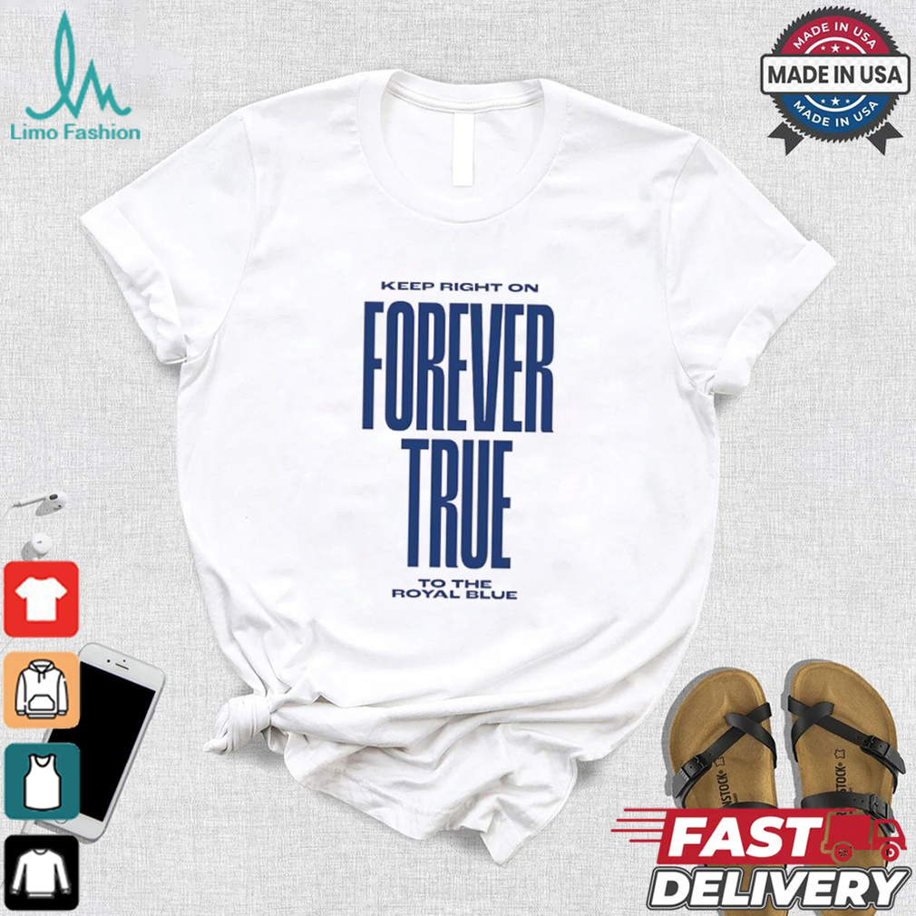 Keep right on forever true to the royal blue shirt Keep right on forever true to the royal blue shirt