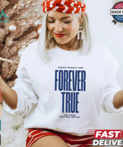 Keep right on forever true to the royal blue shirt, hoodie, sweater, long sleeve and tank top Keep right on forever true to the royal blue shirt