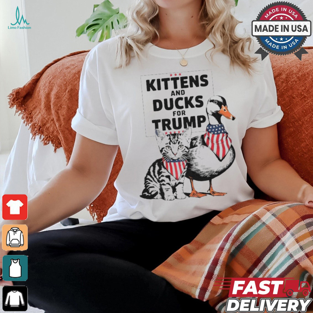 Kittens And Ducks For Trump Kittens For Trump Cats T Shirt Kittens And Ducks For Trump Kittens For Trump Cats T Shirt