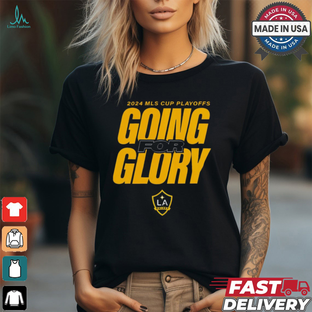 LA Galaxy 2024 MLS Cup Playoffs Going For Glory t shirt LA Galaxy 2024 MLS Cup Playoffs Going For Glory t shirt