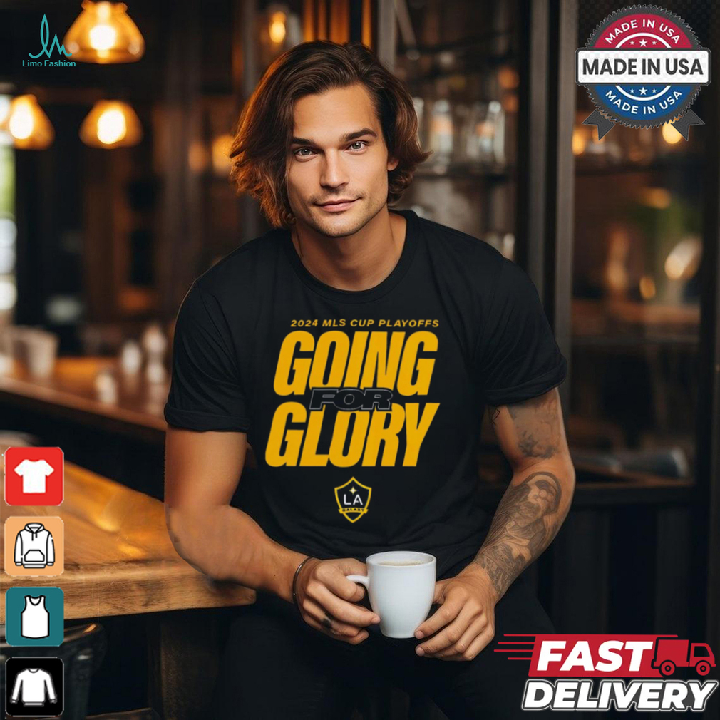 LA Galaxy 2024 MLS Cup Playoffs Going For Glory t shirt LA Galaxy 2024 MLS Cup Playoffs Going For Glory t shirt