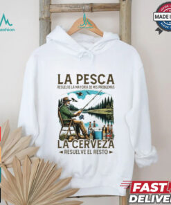 La pesca resuelve la mayoría de mis problemas la cerveza resuelve el resto shirt