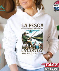 La pesca resuelve la mayoría de mis problemas la cerveza resuelve el resto shirt