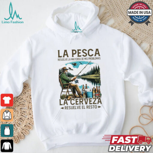 La pesca resuelve la mayoría de mis problemas la cerveza resuelve el resto shirt