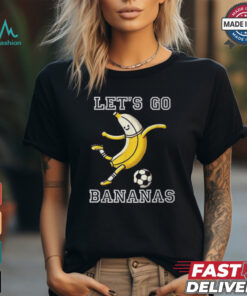 Let's Go Bananas Soccer Player Football Banana T Shirt
